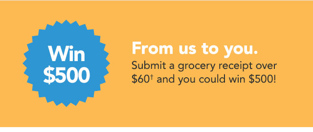 Any grocery trip over $60 for a chance to win $500† coupon